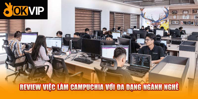 Review việc làm Campuchia với đa dạng ngành nghề