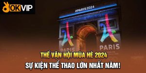 Khám Phá Thế vận hội mùa hè 2024 - Thắp Sáng Olympic Paris