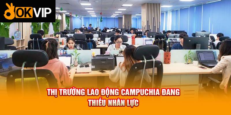 Thị trường lao động Campuchia đang thiếu nhân lực